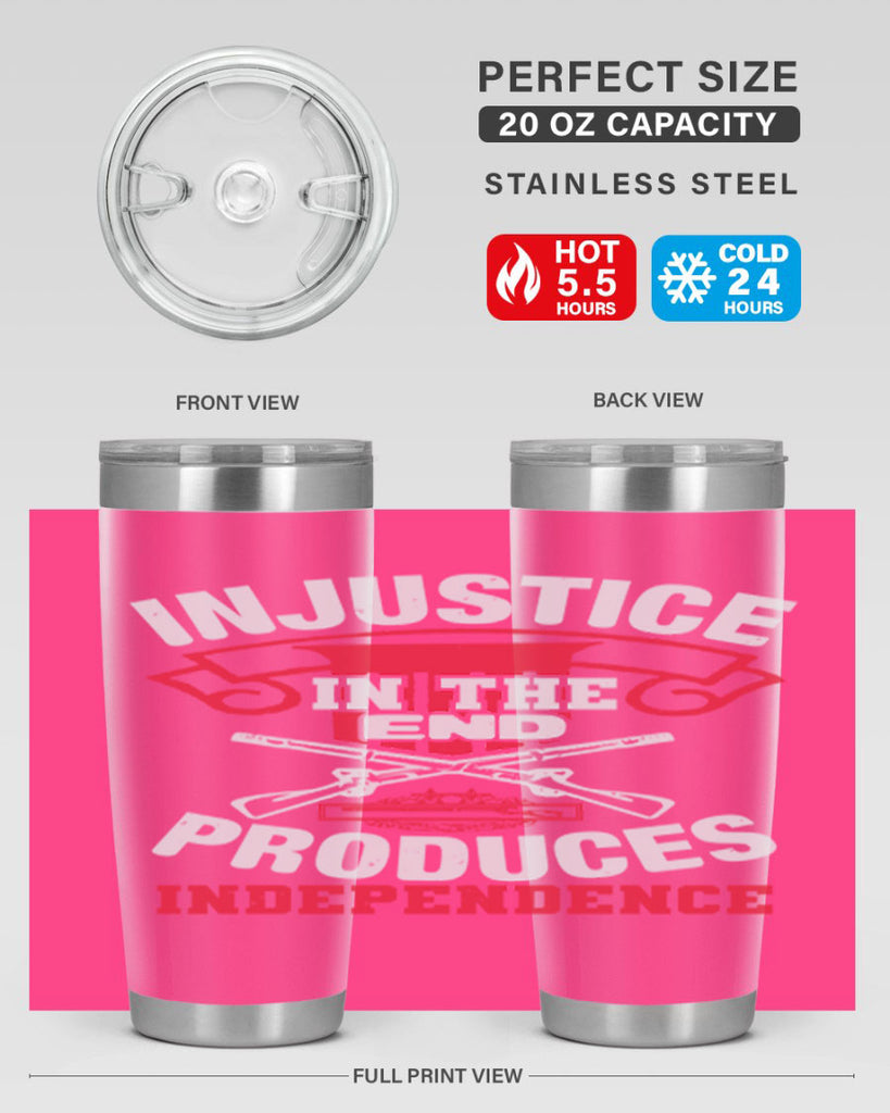 Injustice in the end produces independence Style 31#- Fourt Of July- Tumbler