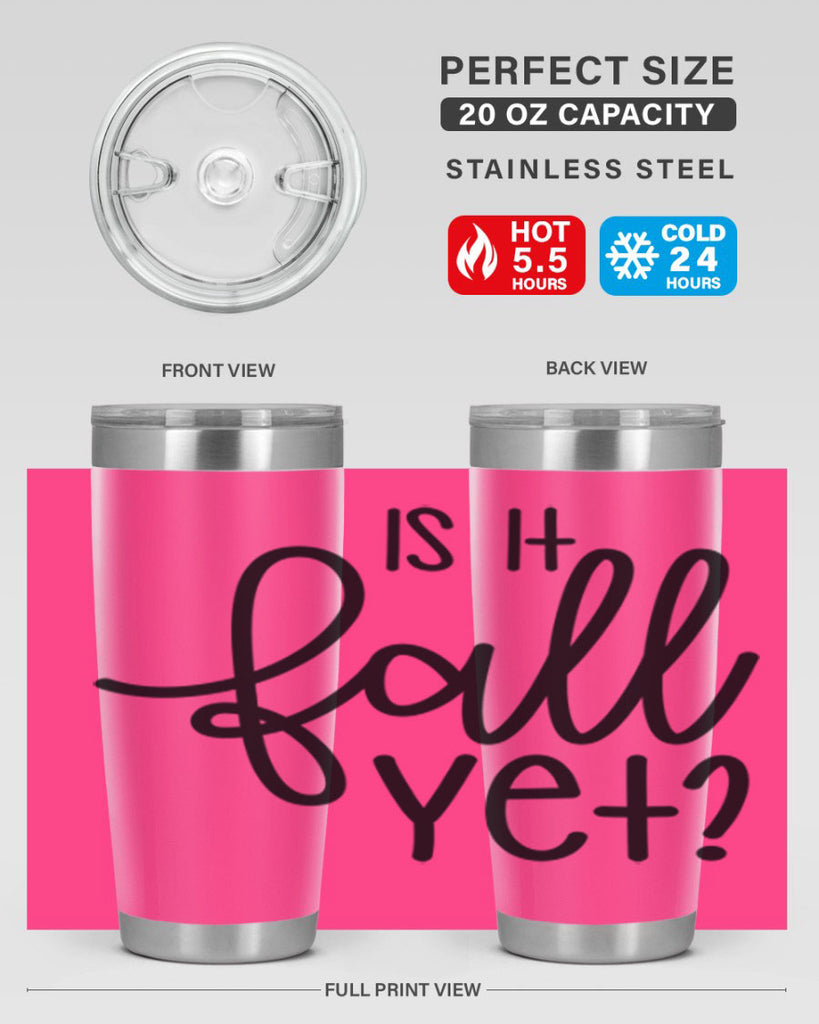 Is It Fall Yet 356#- fall- Tumbler