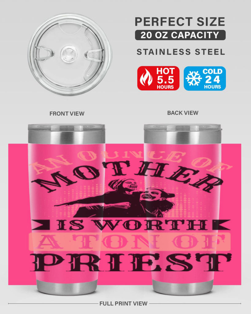 an ounce of mother is worth a ton of priest 1#- mothers day- Tumbler