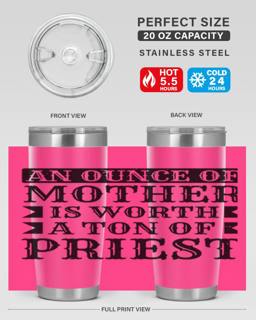 an ounce of mother is worth a ton of priest 97#- mothers day- Tumbler