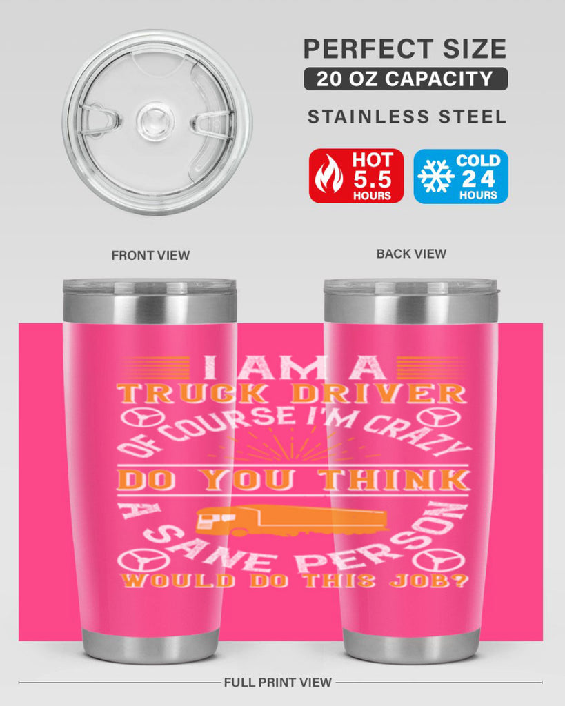 i am a truck driver of course im z Style 47#- truck driver- tumbler