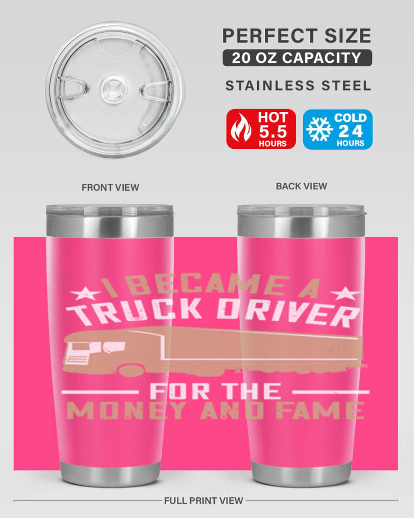 i became a truck driver for the money and fame Style 45#- truck driver- tumbler