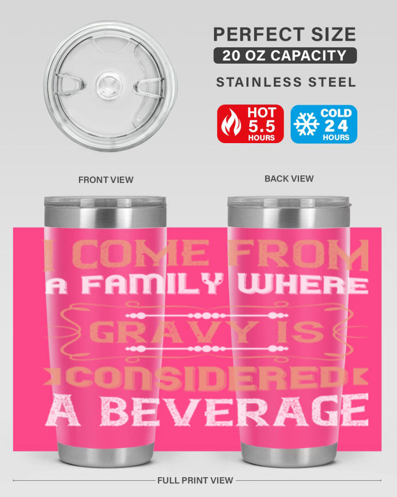 i come from a family where gravy is considered a beverage 30#- thanksgiving- Tumbler