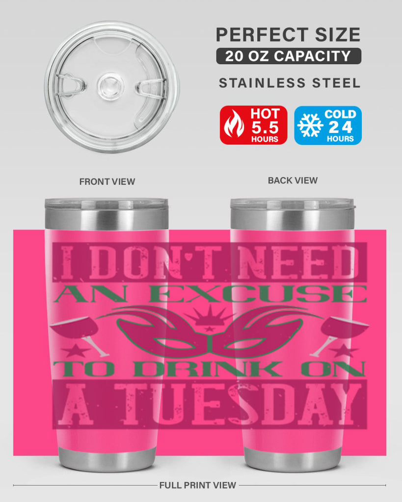 i dont need an excuse to drink on a tuesday 68#- mardi gras- Tumbler