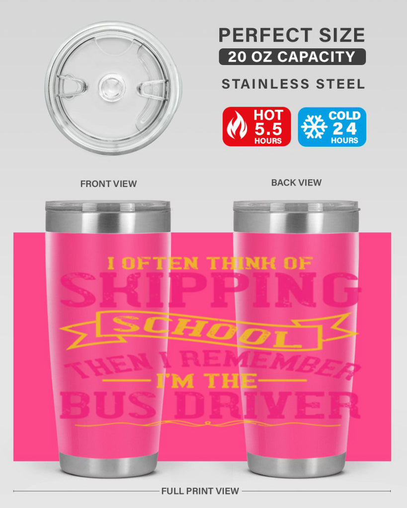 i often skipping school then i remember im the bus driver Style 28#- bus driver- tumbler