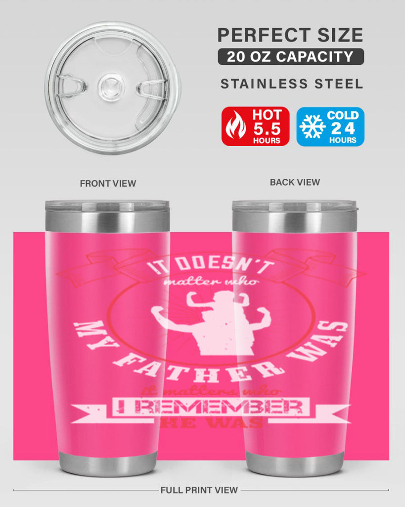 it doesn’t matter who my 203#- fathers day- Tumbler