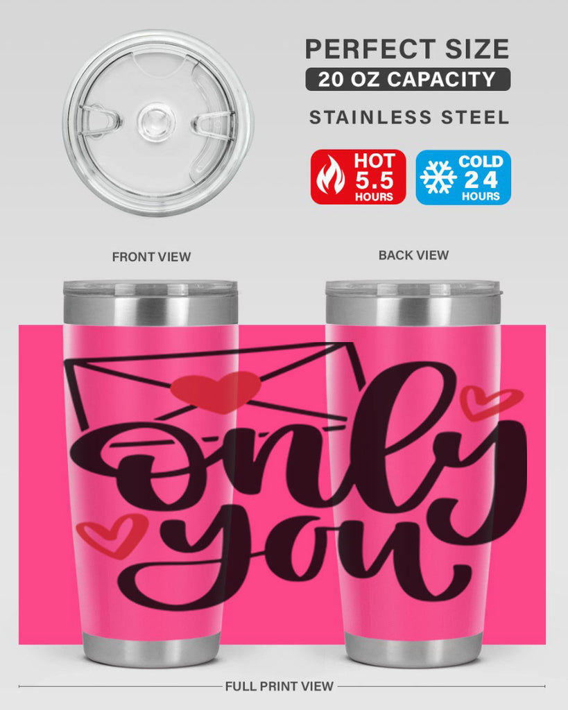 only you 15#- valentines day- Tumbler