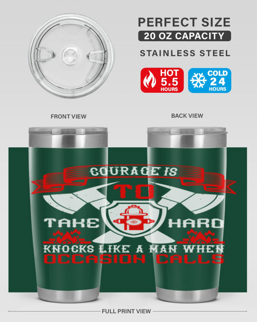 Courage is to take hard knocks like a man when occasion calls Style 86#- fire fighter- tumbler