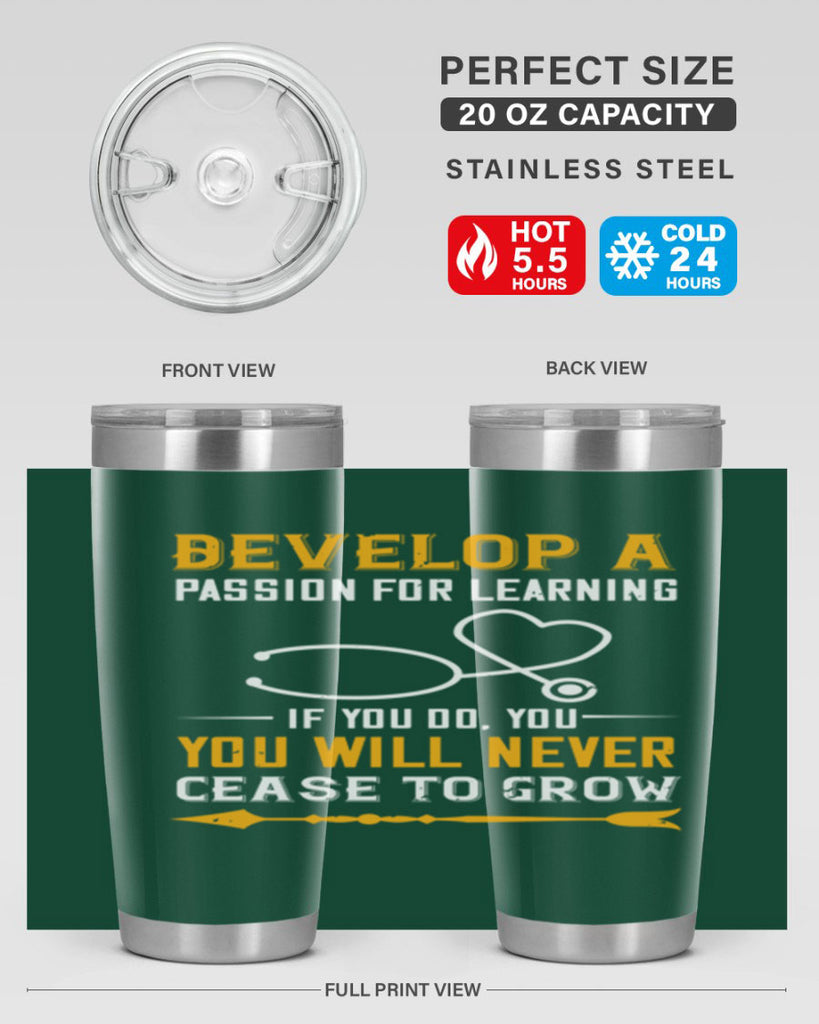 Develop a passion for learning If you do you will never cease to grow Style 399#- nurse- tumbler