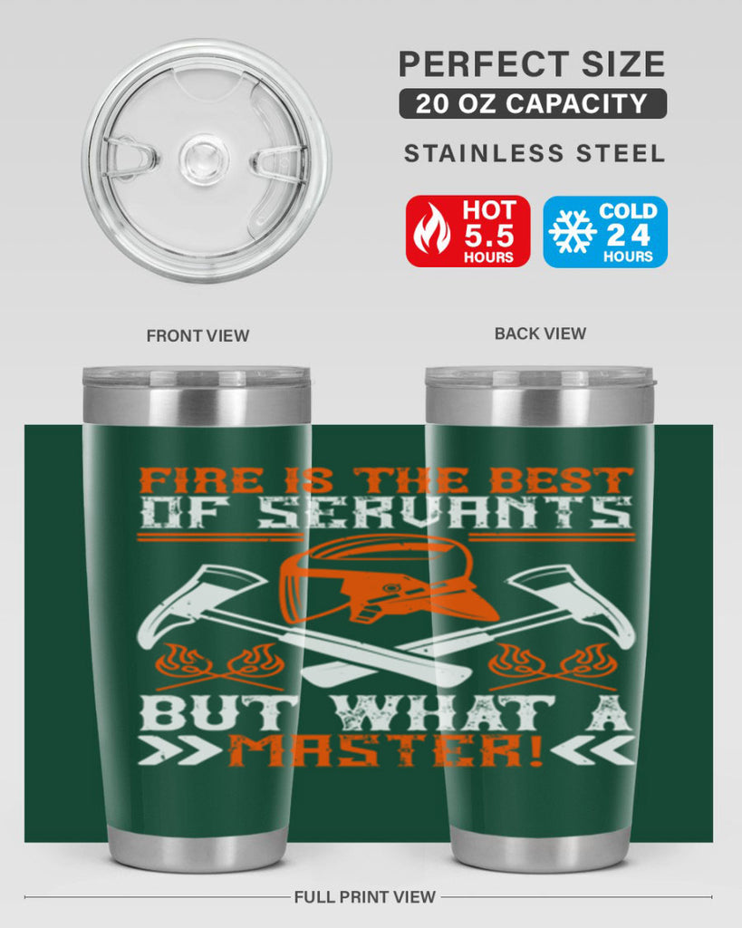 Fire is the best of servants but what a master Style 79#- fire fighter- tumbler