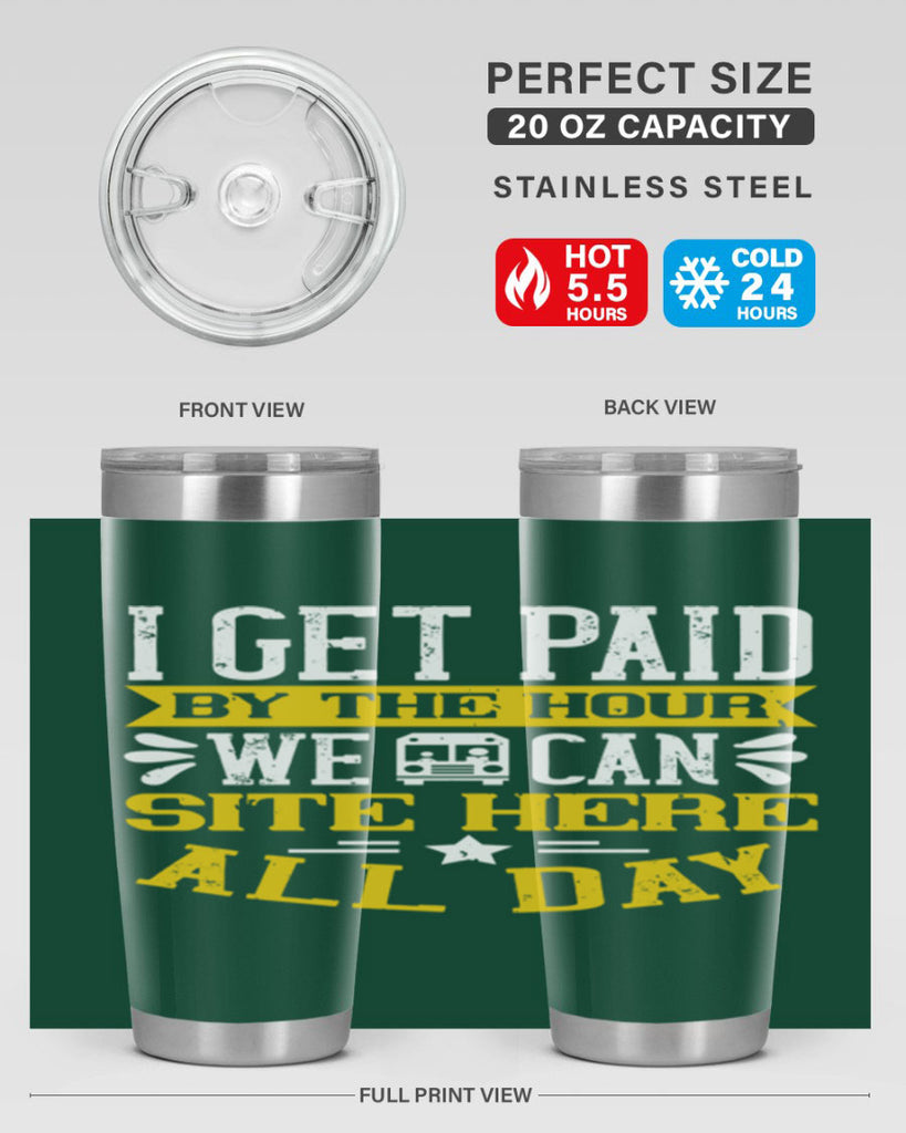 I GET PAID BY THE HOUR WE CAN SITE HERE ALL DAY Style 32#- bus driver- tumbler