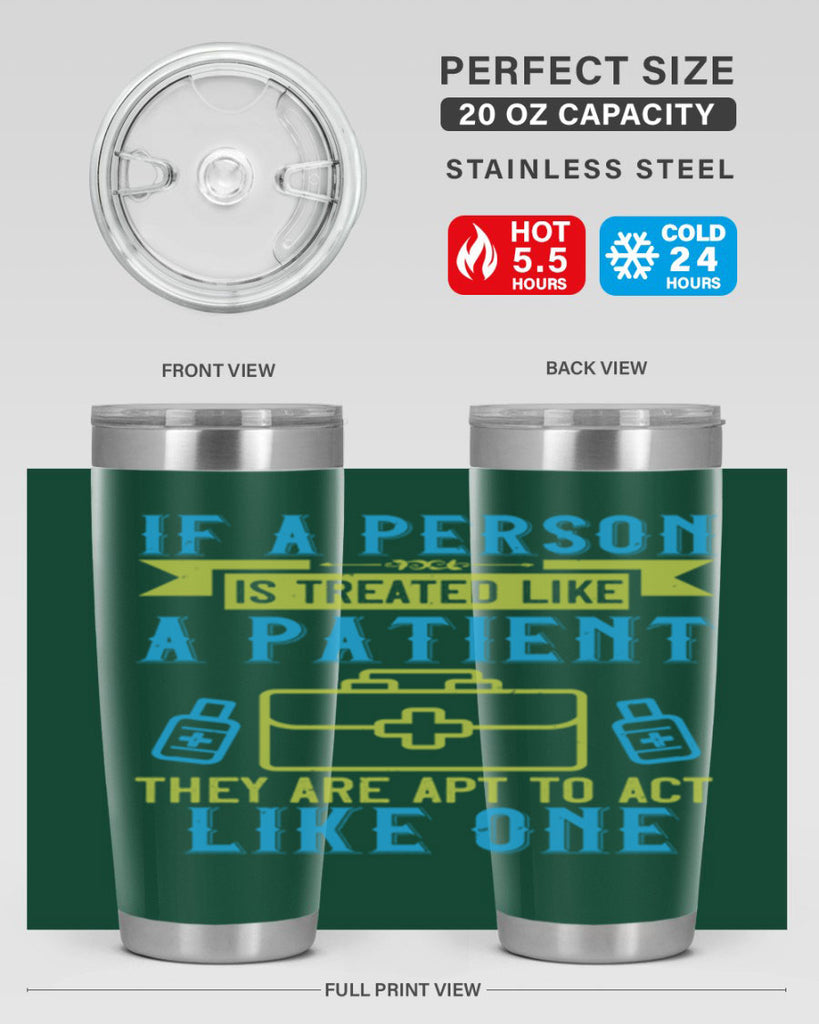 If a person is treated like a patient they are apt to act like one Style 40#- medical- tumbler