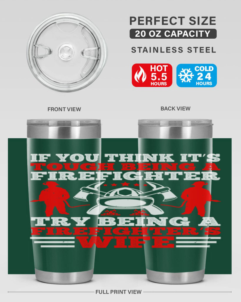 If you think it’s tough being a firefighter try being a firefighter’s wife Style 56#- fire fighter- tumbler