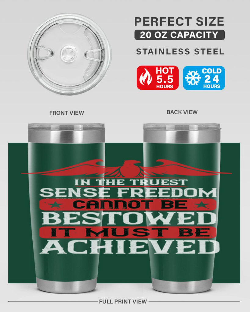 In the truest sense freedom cannot be bestowed it must be achieved Style 117#- Fourt Of July- Tumbler