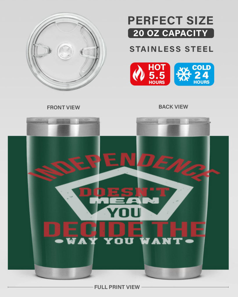 Independence doesnt mean you decide Style 22#- Fourt Of July- Tumbler