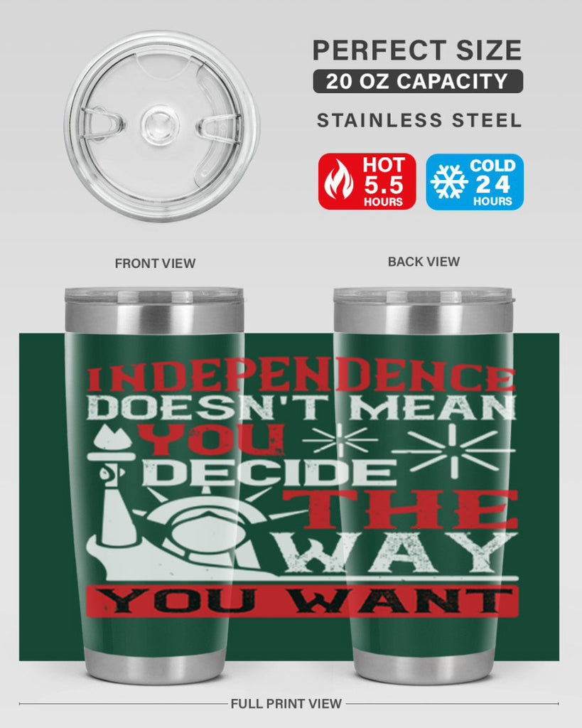 Independence doesnt mean you decide the way you want Style 120#- Fourt Of July- Tumbler