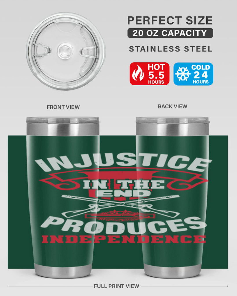 Injustice in the end produces independence Style 31#- Fourt Of July- Tumbler