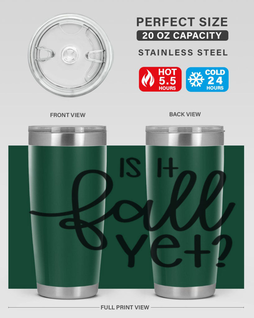 Is It Fall Yet 356#- fall- Tumbler
