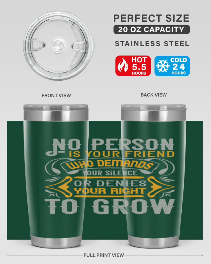 No person is your friend who demands your silence or denies your right to grow Style 63#- Best Friend- Tumbler