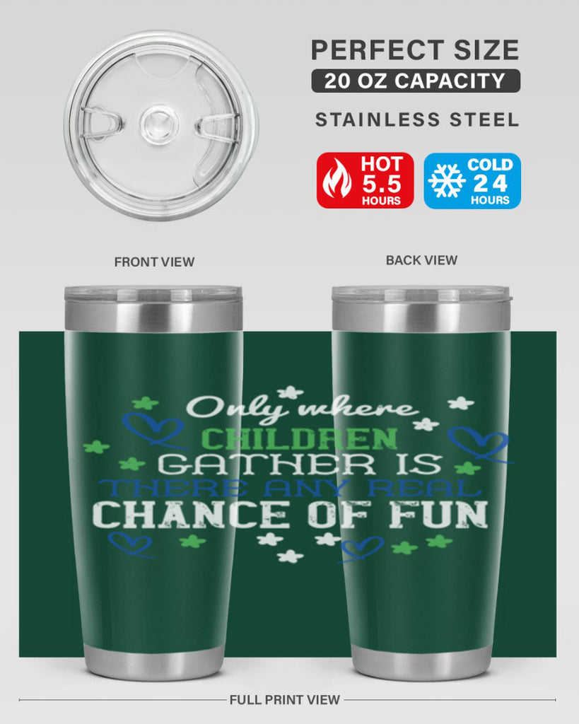 Only where children gather is there any real chance of fun Style 20#- baby- Tumbler