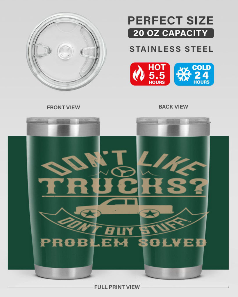 dont like truck dont buy stuff problem solved Style 6#- truck driver- tumbler