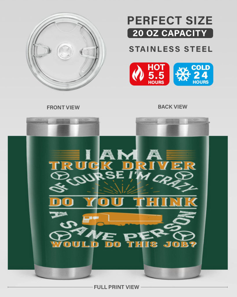 i am a truck driver of course im z Style 47#- truck driver- tumbler