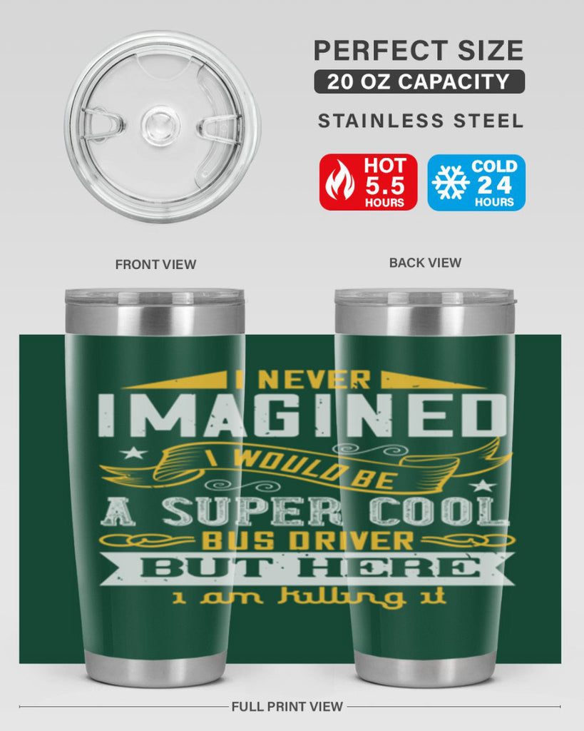 i never imagined i would be a super cool bus driver but here i am killing it Style 29#- bus driver- tumbler