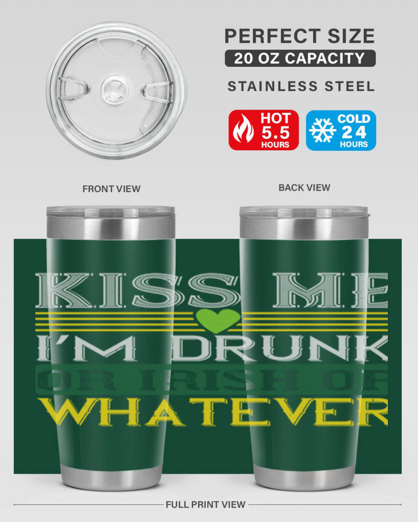 kiss me i’m drunk or irish or whatever Style 123#- St Patricks Day- Tumbler