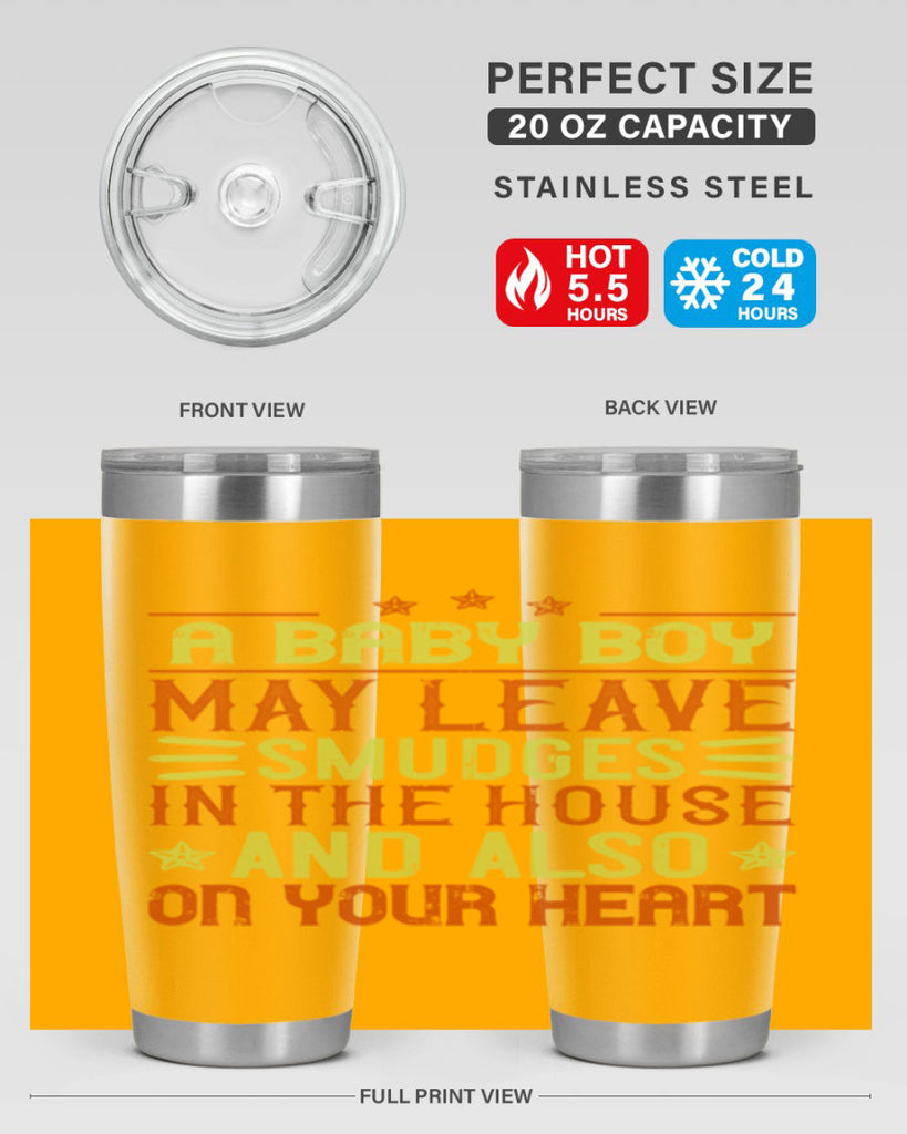 A baby boy may leave smudges in the house and also on your heart Style 150#- baby- tumbler