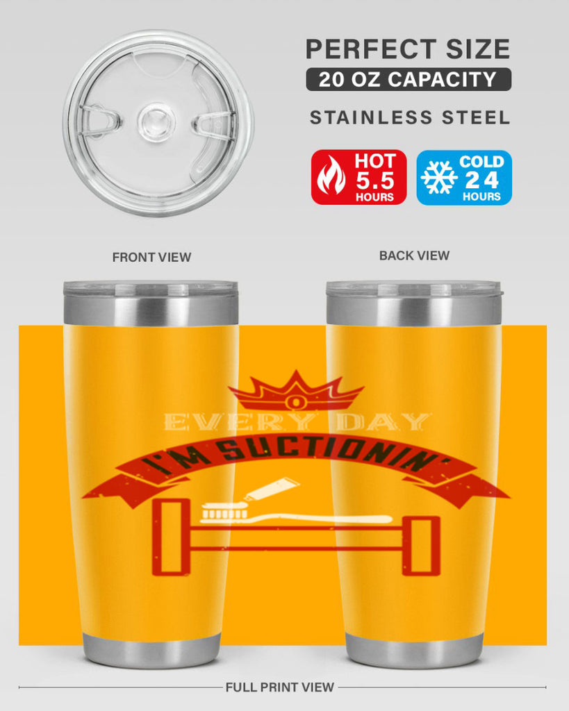 Every day im suctionin Style 41#- dentist- tumbler