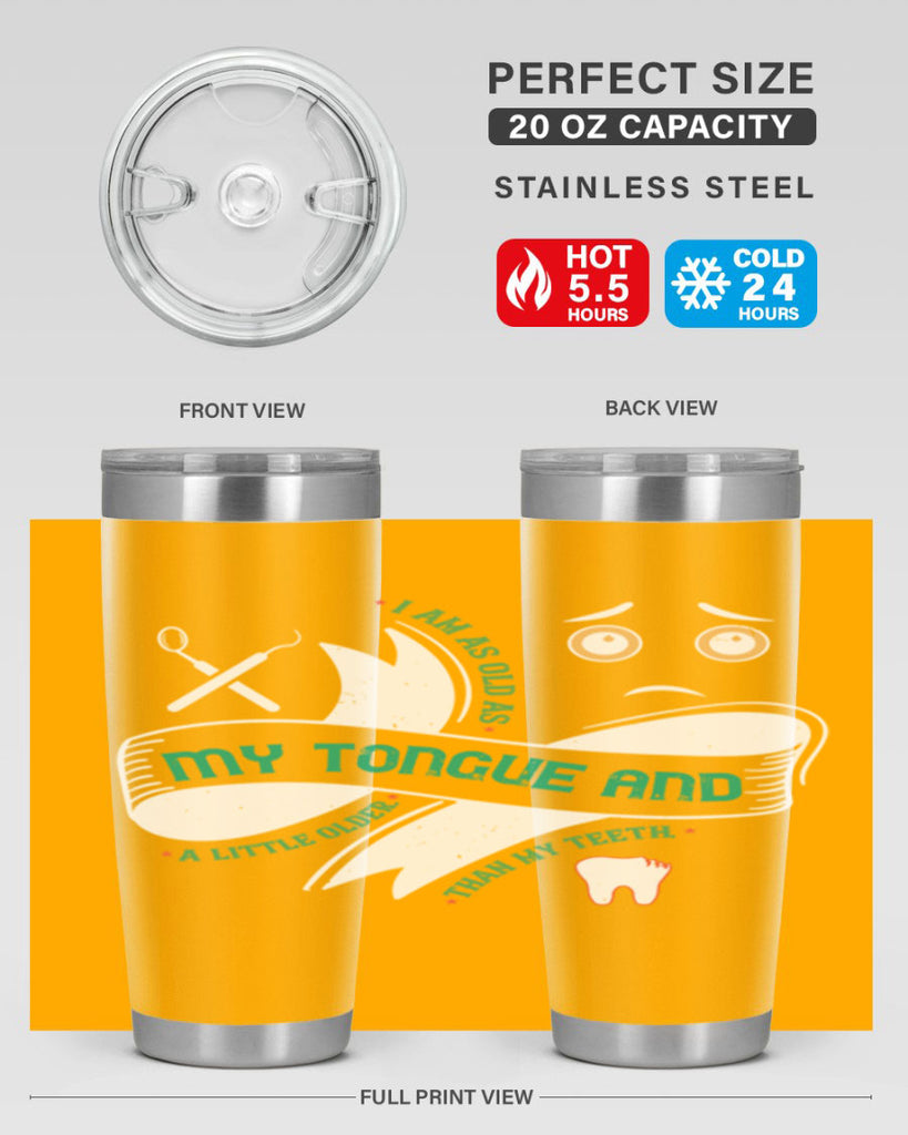 I am as old as my tongue and Style 37#- dentist- tumbler