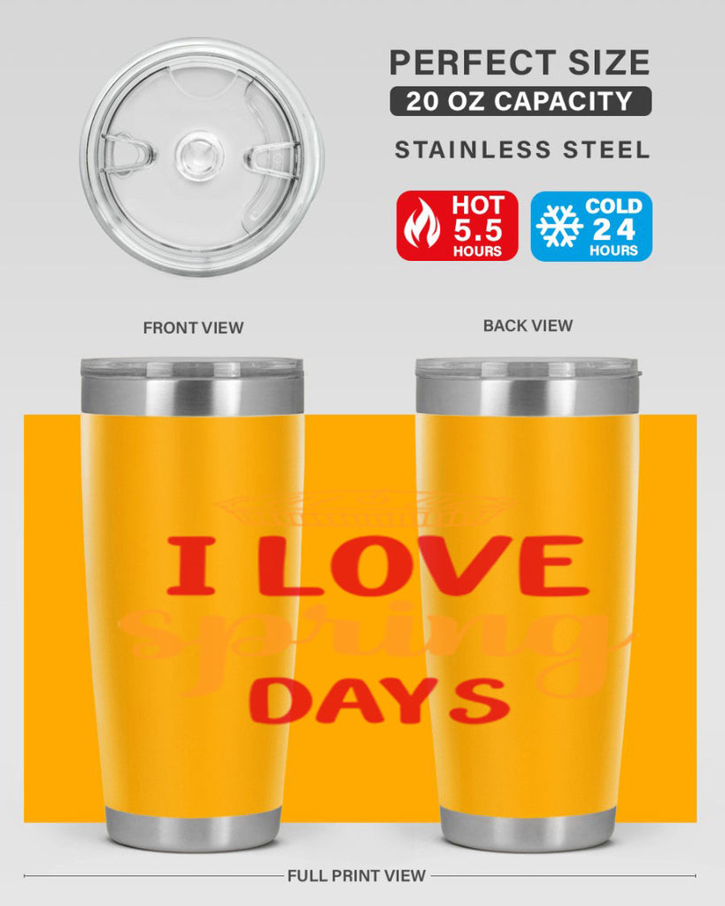 I love spring days 268#- spring- Tumbler
