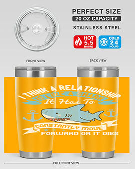 I think a relationship is like a shark It has to constantly move forward or it dies Style 78#- shark  fish- Tumbler