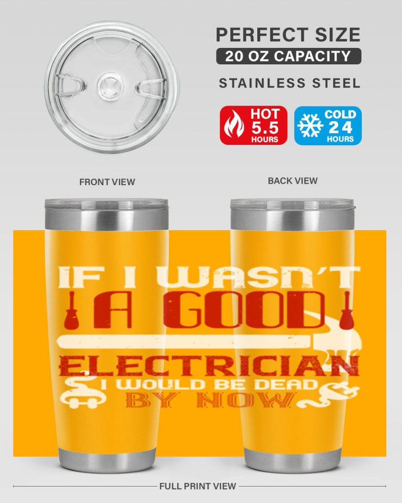 If i wasnt a good electrician i would be dead by now Style 32#- electrician- tumbler