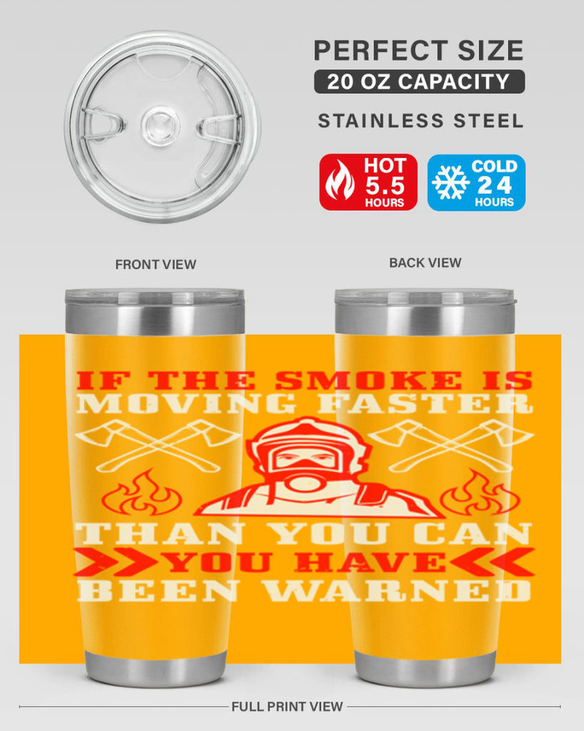 If the smoke is moving faster than you can you have been warned Style 60#- fire fighter- tumbler