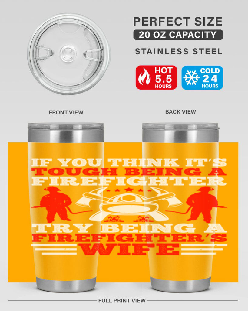 If you think it’s tough being a firefighter try being a firefighter’s wife Style 56#- fire fighter- tumbler