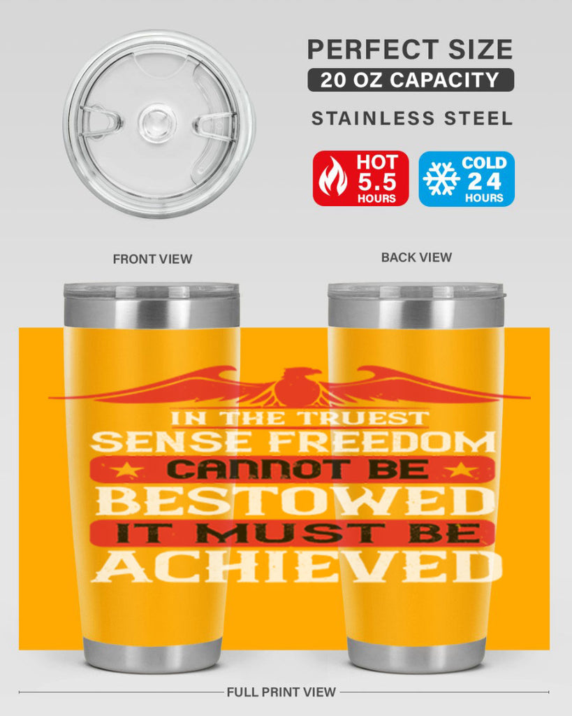 In the truest sense freedom cannot be bestowed it must be achieved Style 117#- Fourt Of July- Tumbler