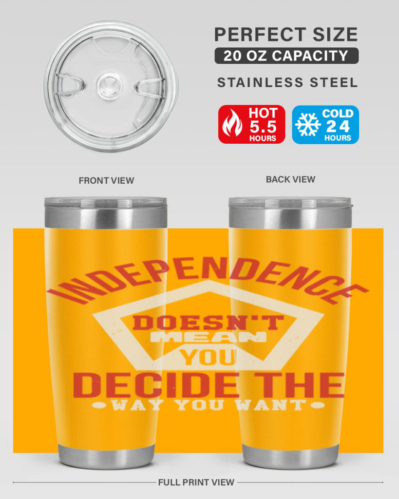 Independence doesnt mean you decide Style 22#- Fourt Of July- Tumbler