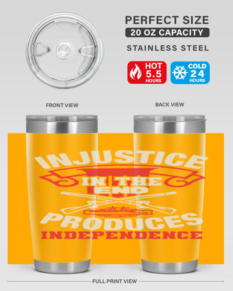 Injustice in the end produces independence Style 31#- Fourt Of July- Tumbler