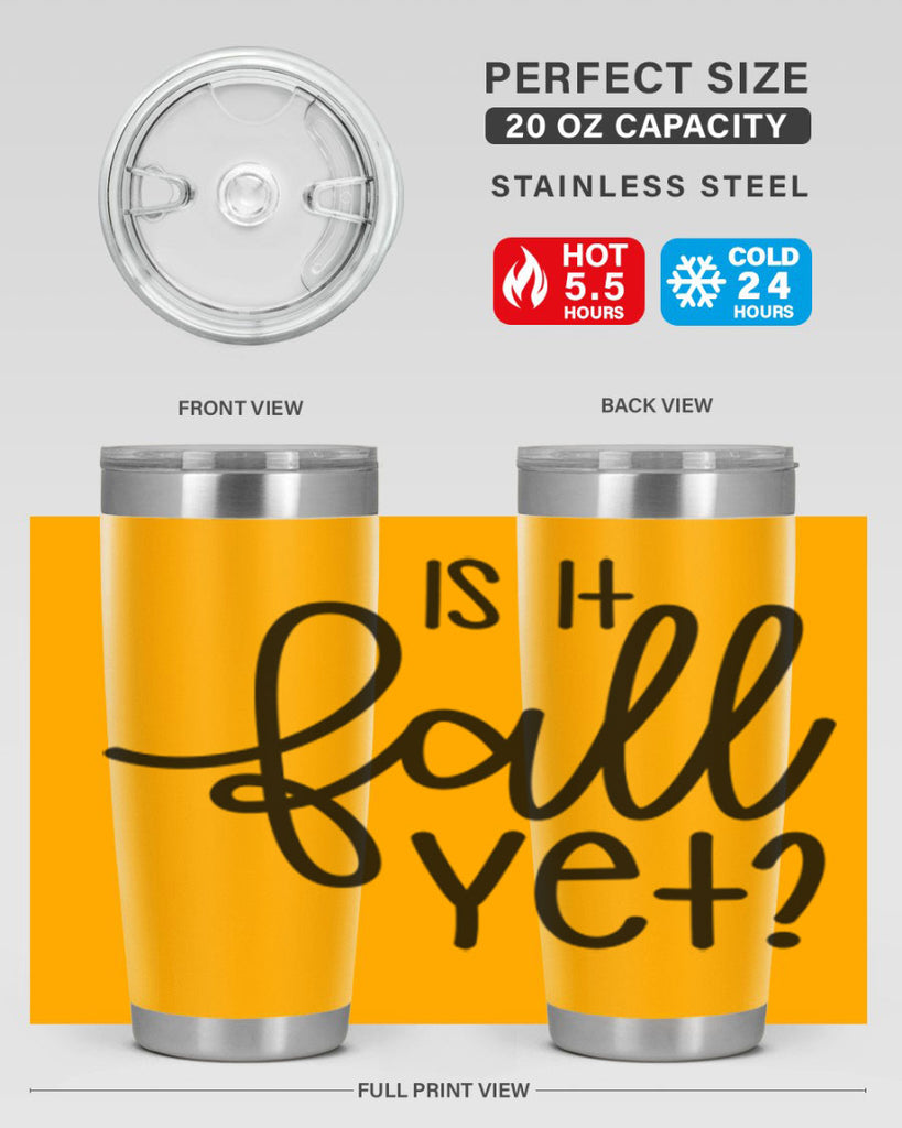 Is It Fall Yet 356#- fall- Tumbler