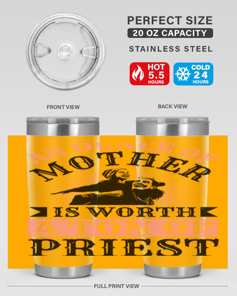 an ounce of mother is worth a ton of priest 1#- mothers day- Tumbler