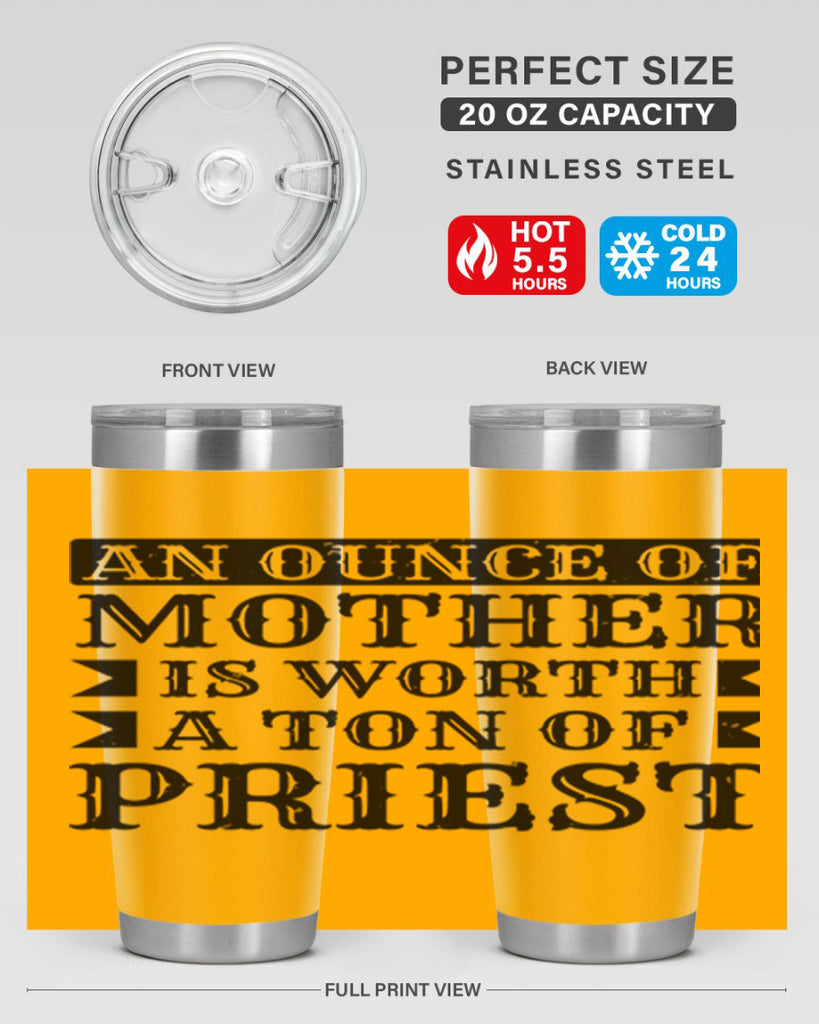 an ounce of mother is worth a ton of priest 97#- mothers day- Tumbler