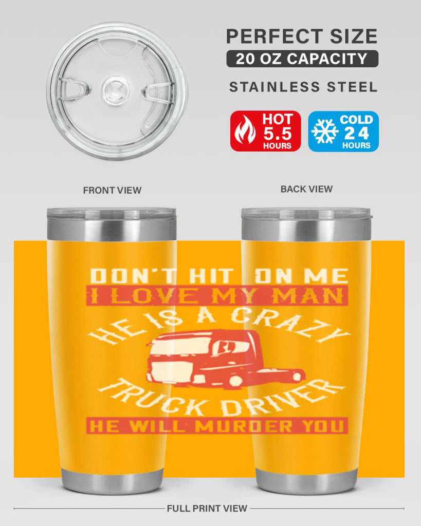 don’t hit on me i love my he is a crazy truck driver he will murder you Style 4#- truck driver- tumbler