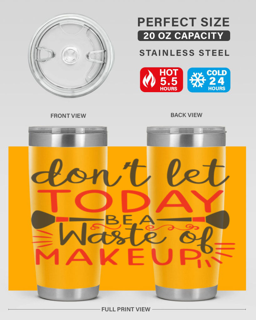 don’t let today be a waste of makeup Style 158#- make up- Tumbler