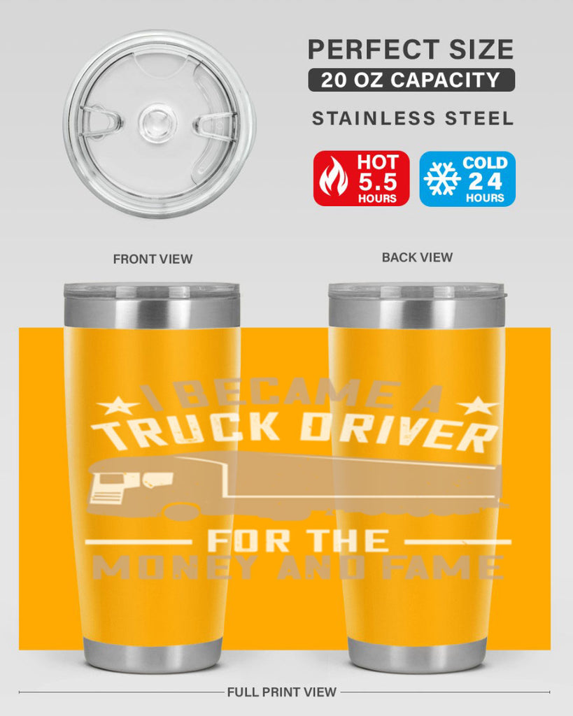i became a truck driver for the money and fame Style 45#- truck driver- tumbler