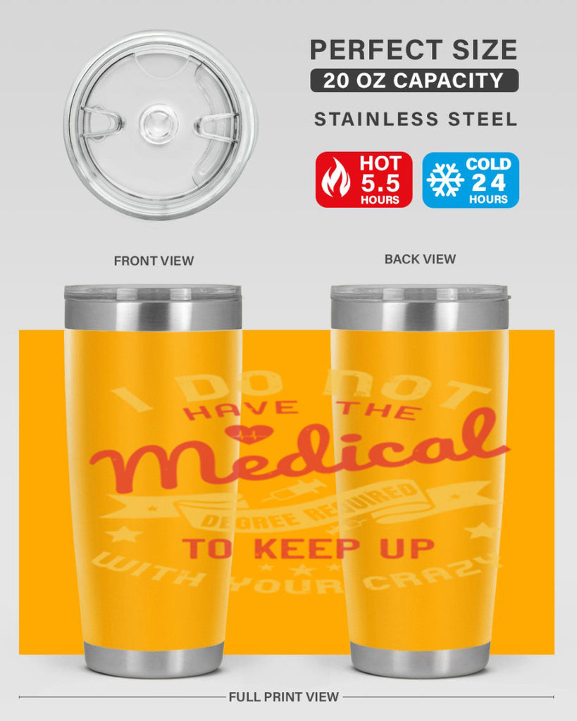 i do not have the medical degree required to keep up with your crazy Style 48#- medical- tumbler