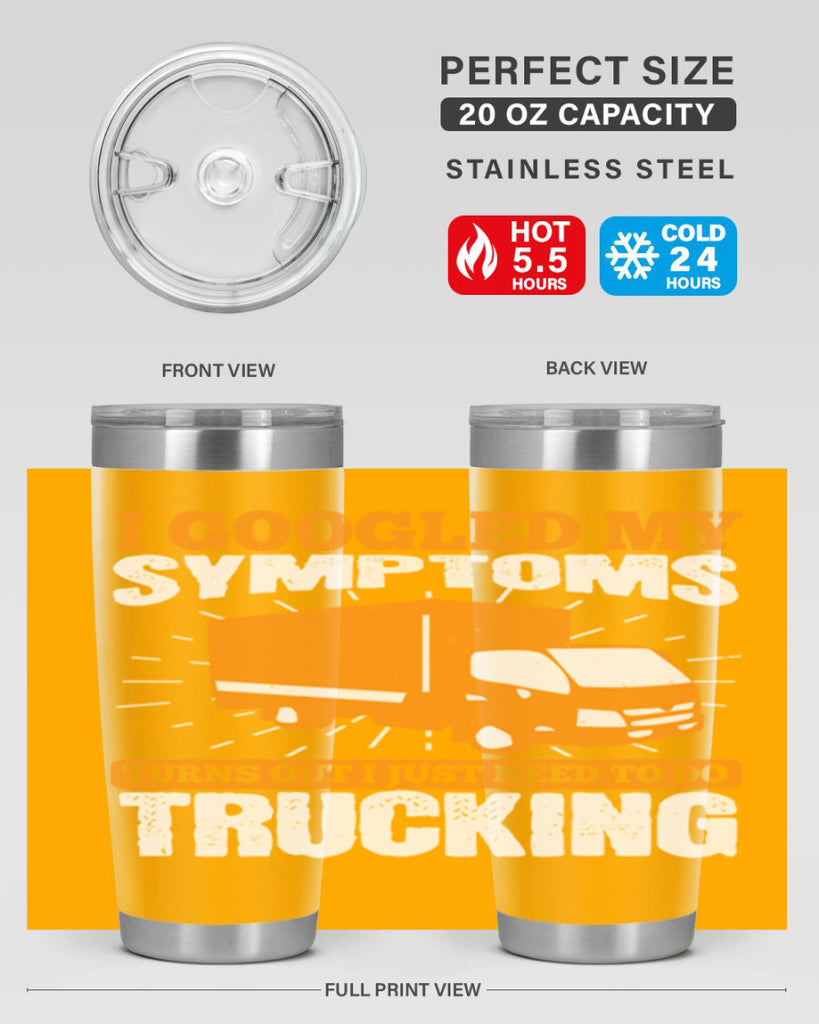 i googled my symptoms turns out i just need to do trucking Style 44#- truck driver- tumbler