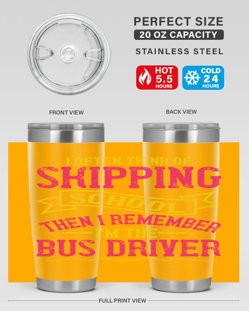 i often skipping school then i remember im the bus driver Style 28#- bus driver- tumbler