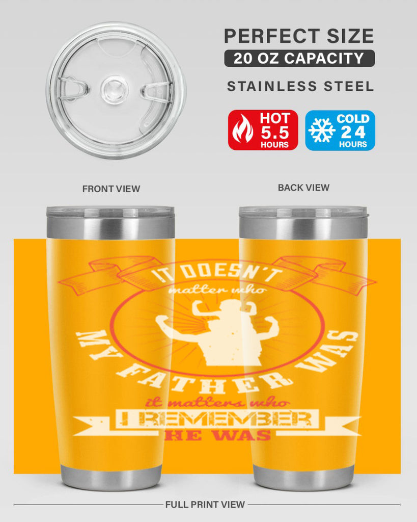 it doesn’t matter who my 203#- fathers day- Tumbler