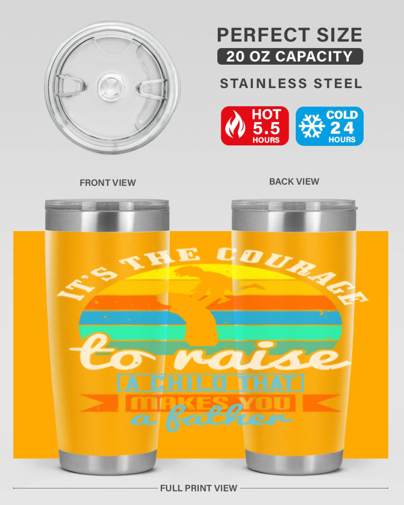 it’s the courage to raise 194#- fathers day- Tumbler
